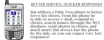 Jim Utilizes a Palm Treo Cell Phone to offer his clients better service and quicker responses. You can call Jim at (614) 314-2563 or e-mail him at jfradd@gmail.com